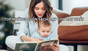 Top những cuốn sách nuôi dạy con hay nhất định phải đọc