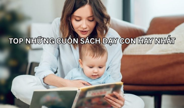 Top những cuốn sách nuôi dạy con hay nhất định phải đọc